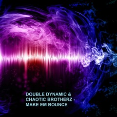 DOUBLE DYNAMIC & CHAOTIC BROTHERZ - MAKE EM BOUNCE