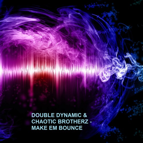 DOUBLE DYNAMIC & CHAOTIC BROTHERZ - MAKE EM BOUNCE