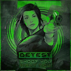 DETEST - SHOOT YOU RIGHT NOW