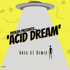 Diskoh - The Acid Dream (Area 51 Remix)