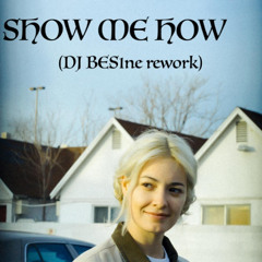 Show Me How (BES1ne rework)