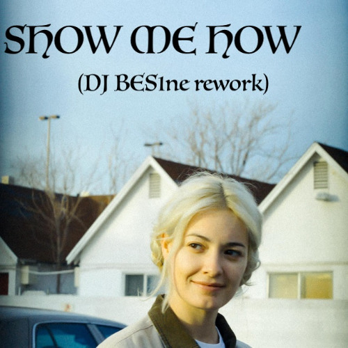 Show Me How (BES1ne rework)