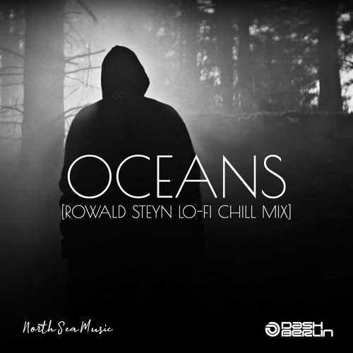 Stream Dash Berlin - Oceans (Rowald Steyn Lo-Fi Chill Mix) By.