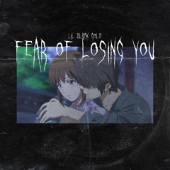 FEAR OF LOSING YOU