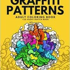 [Read] PDF EBOOK EPUB KINDLE Graffiti Patterns Adult Coloring Book + 20 Sketch Book Pages: 62 Unique