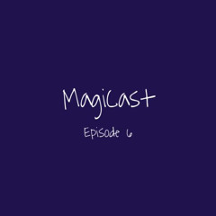 MagiCast - Episode 6