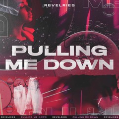 Revelries - Pulling Me Down