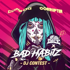 GUNSOO & CORRUPTER - BAD HABITZ X DICE DJ CONTEST