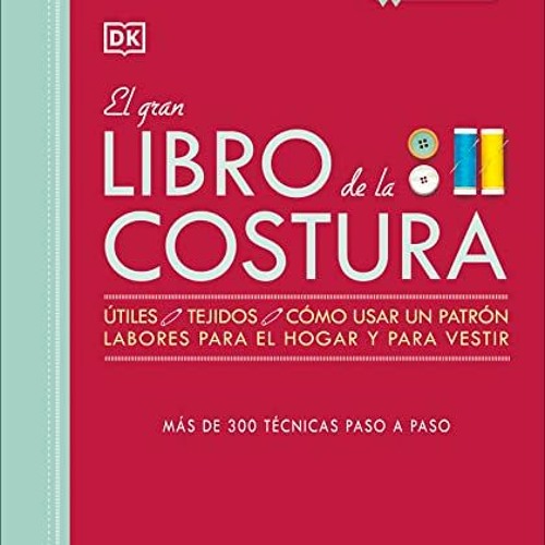 Stream El Gran Libro De La Costura The Sewing Book New Edition M S De 300 T Cnicas Paso A 7299