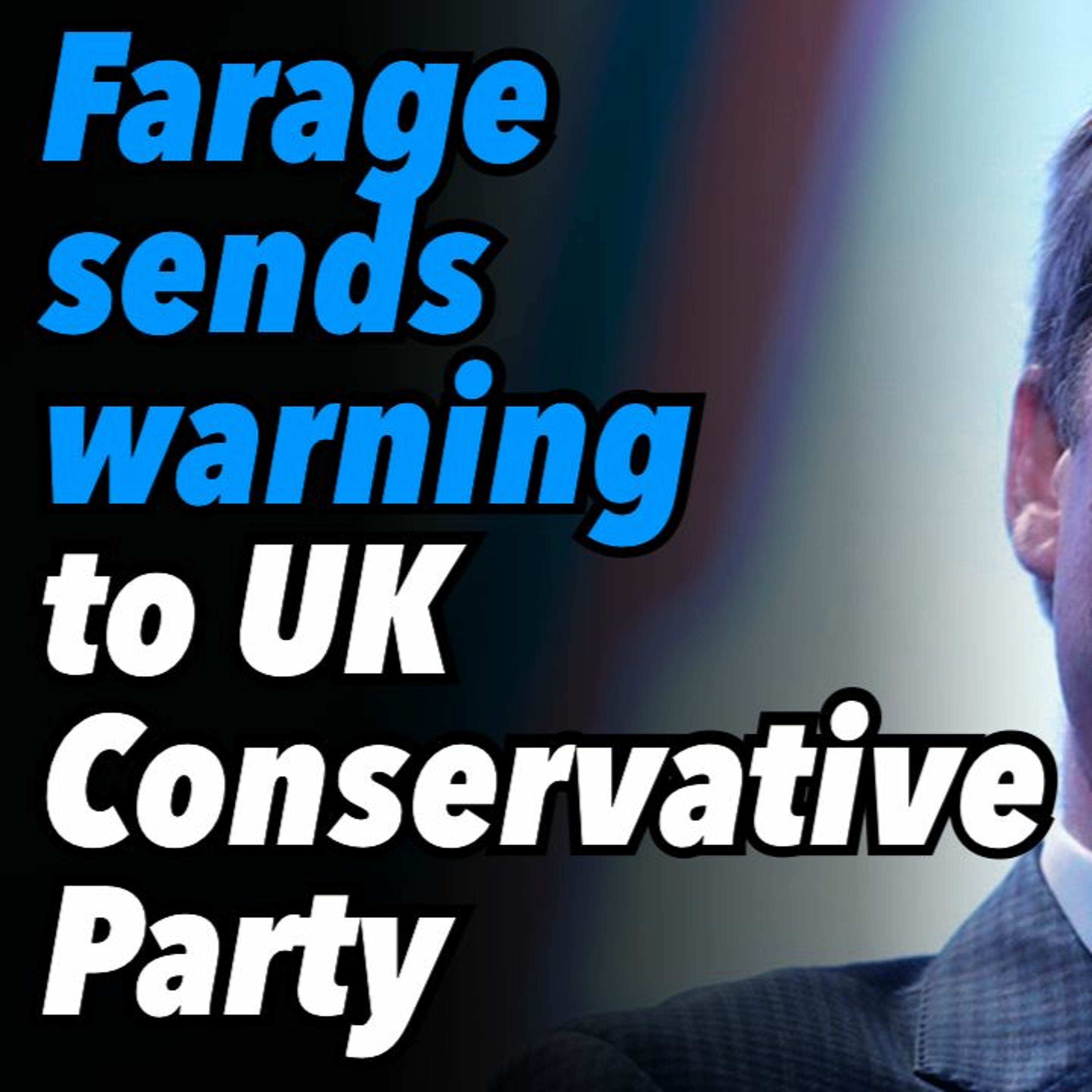 Farage sends warning to UK Conservative Party