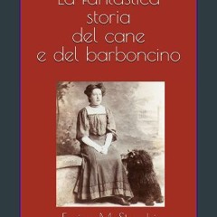ebook read pdf 📖 La fantastica storia del cane e del barboncino: Quando, come e perché sono nati e
