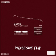 Mart!x - Pull The Trigger [PHXSEONE Flip]