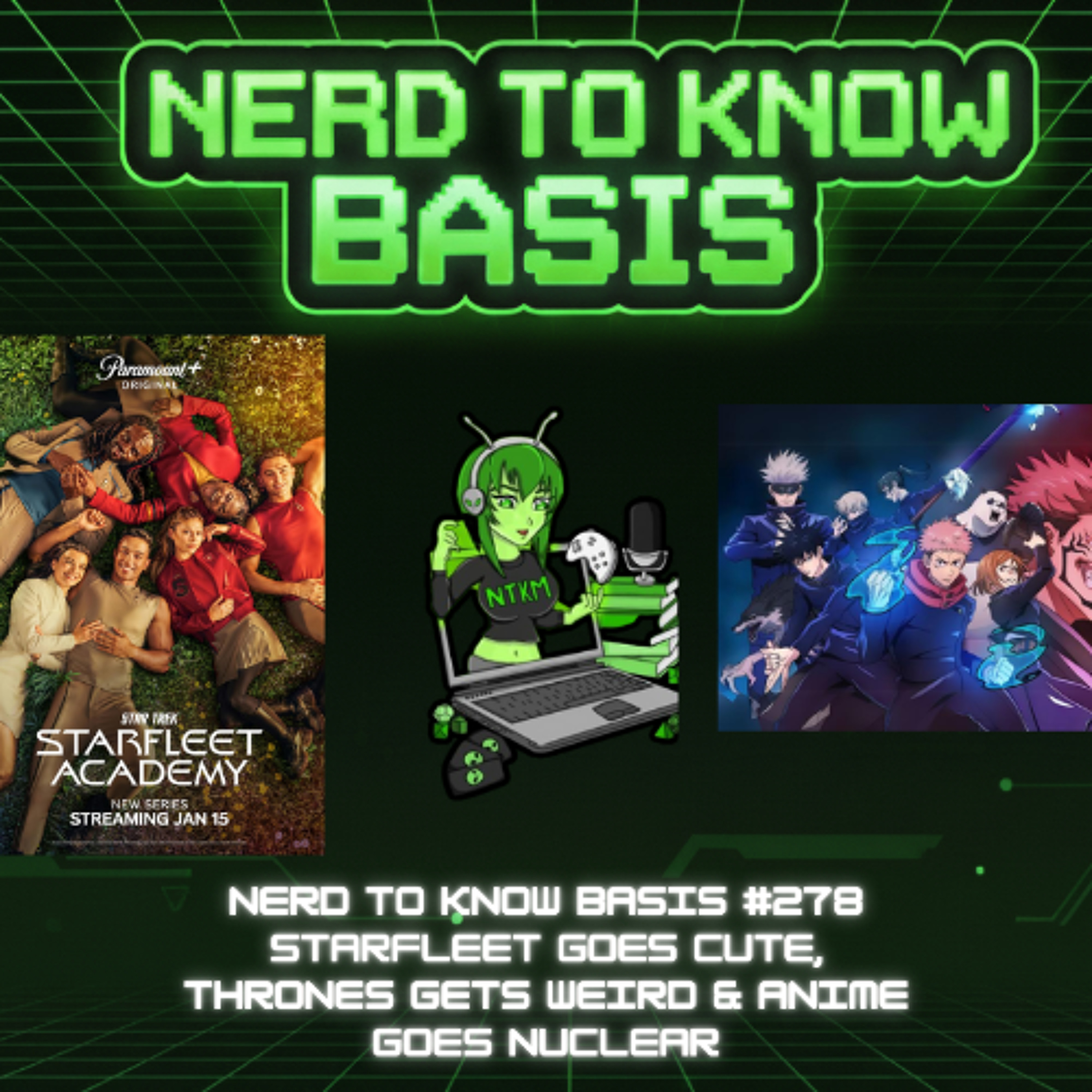 Nerd To Know Basis #278 🤓: Starfleet Goes Cute, Thrones Gets Weird & Anime Goes Nuclear episode artwork