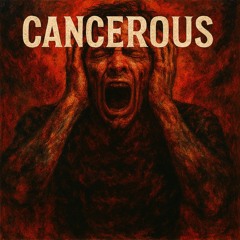 Cancerous ***EXPLICIT***