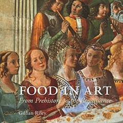 [FREE] EPUB 📗 Food in Art: From Prehistory to the Renaissance by  Gillian Riley EBOO