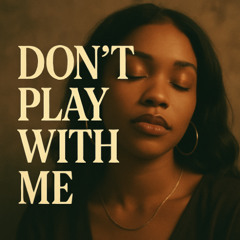 Don’t Play With Me