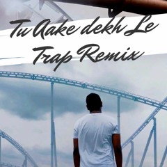 King - Tu Aake Dekh Le (Trap Remix) Raj Ratan