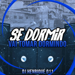 Se Dormir, Vai Tomar Dormindo
