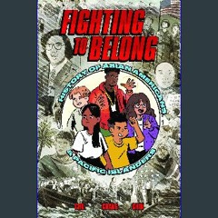 ebook [read pdf] ⚡ Fighting to Belong!: Asian American, Native Hawaiian, and Pacific Islander Hist