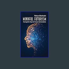 *DOWNLOAD$$ ❤ Mindful Futurism: Paving the Way for Future Generations {read online}