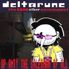 SP AMT! THE SALESMAN OF ALL - [Deltarune The Same Other Same Puppet]