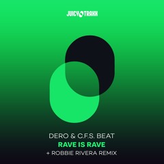 Dero & CFS Beat - Rave Is Rave - Robbie Rivera Remix