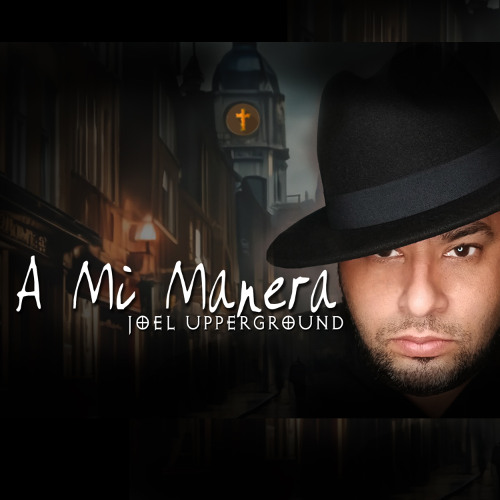 A MI MANERA By JOEL UPPERGROUND