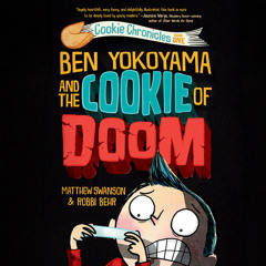 Ben Yokoyama and the Cookie of Doom by Matthew Swanson, read by Matthew Swanson