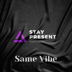 Stay Present - Same Vibe Ep. 6