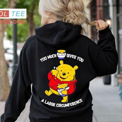 Pooh Too Much Hunny Gives You A Large Circumference Shirt