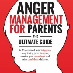 𝕯𝖔𝖜𝖓𝖑𝖔𝖆𝖉 PDF ✏️ Anger Management for Parents: The ultimate guide to unde