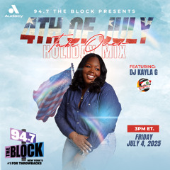 DJ Kayla G - 4th OF JULY HOLIDAY Mix Takeover on 94.7 THE BLOCK | July 2025 @947TheBlock