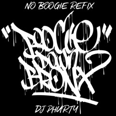 Boogie Down Bronx (NO BOOGIE REFIX) DJ PHURTY