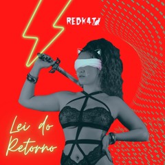 Lei do Retorno- Redk4t feat. Karime