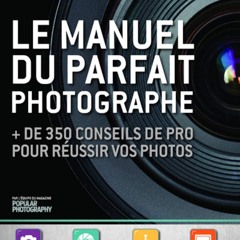 Le Manuel du parfait photographe - + de 350 conseils de pro pour réussir vos photos  téléchargement gratuit PDF - rtk6OYTG6x