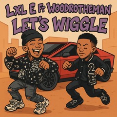 Let’s Wiggle Ft “Woodrotheman”