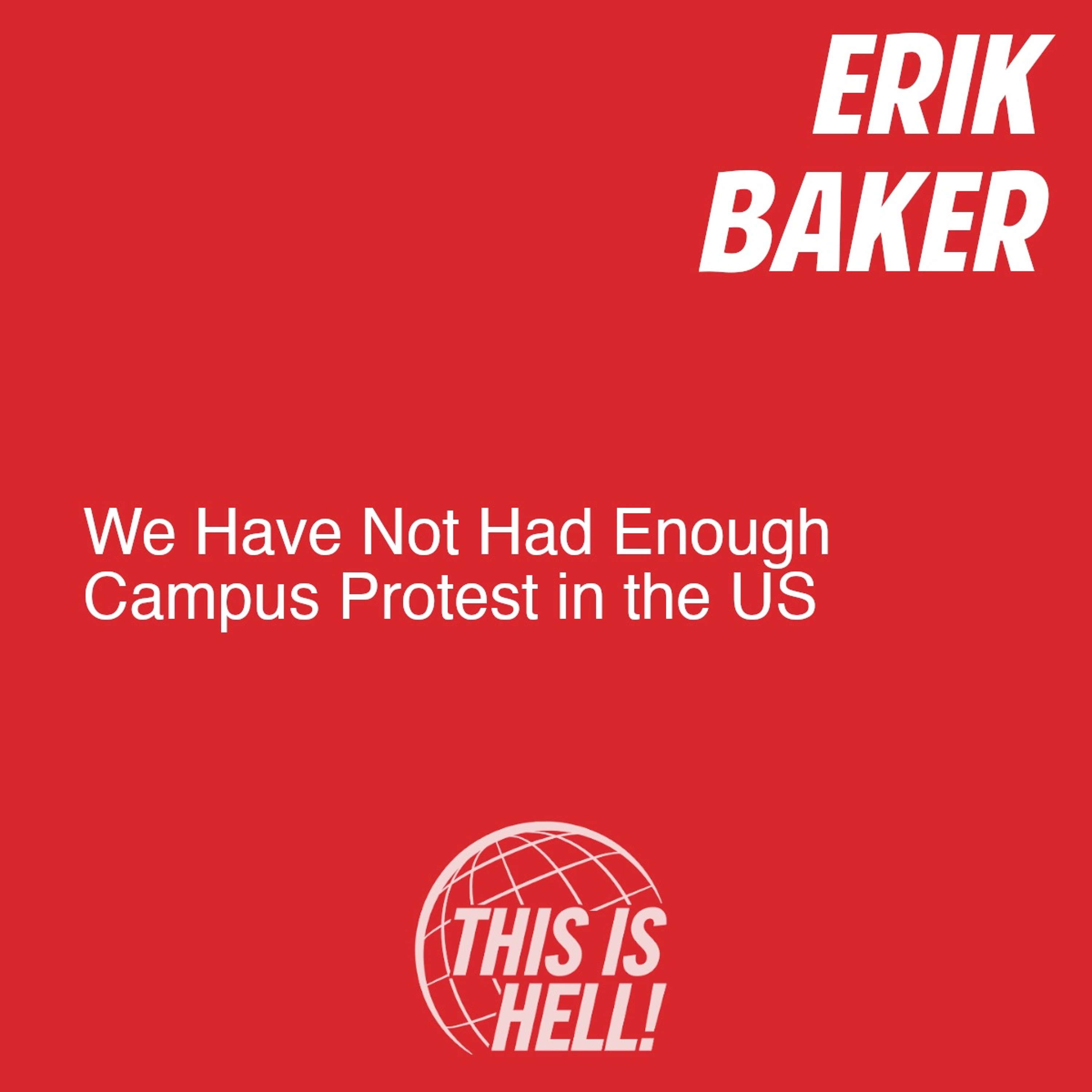 cover of episode We Have Not Had Enough Campus Protest in the US / Erik Baker