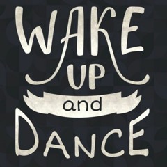 Wake Up And Dance