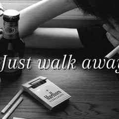Just walk away