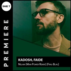 PREMIERE : Kadosh, Faide - Nelam (Man Power Remix)[Frau Blau]