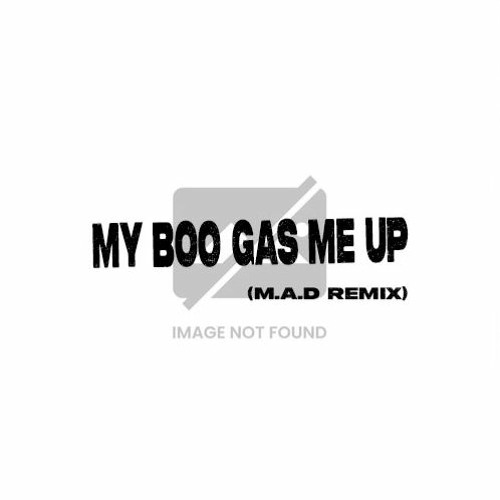 MY BOO GAS ME UP (M.A.D REMIX)