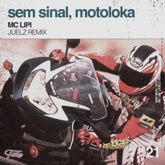 MC Lipi - Sem Sinal, Motoloka (Juelz Remix)