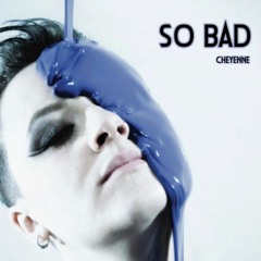 Cheyenne - So Bad