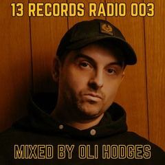 Oli Hodges - 13 Records Radio 003 [8/3/24]