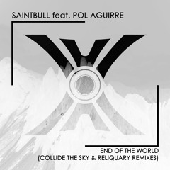 Saintbull Feat. Pol Aguirre - End Of The World (Reliquary Remix)