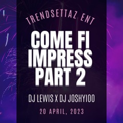 DJ Lewis Presents: Come Fi Impress Part 2 (feat Dj Joshyioo)