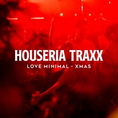 HOUSERIA TRAXX @ LOVE MINIMAL XMAS