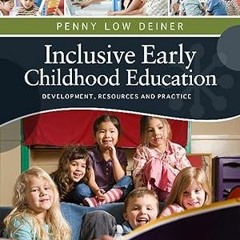 [PDF@] [Downl0ad] Inclusive Early Childhood Education: Development, Resources, and Practice (PS