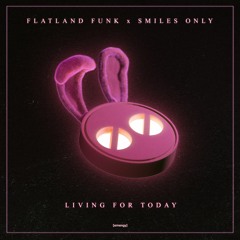 Flatland Funk & Smiles Only - Living For Today