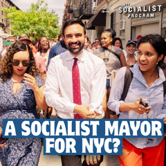 A Socialist Mayor for New York City? + Is the U.S. Empire in Decline? [Preview]